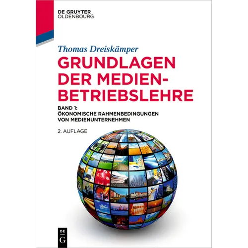 Grundlagen Der Medienbetriebslehre: Band 1: Ökonomische Rahmenbedingungen Von Medienunternehmen