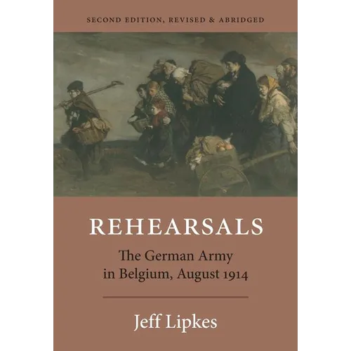 Rehearsals: The German Army in Belgium, August 1914