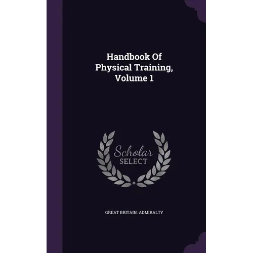 Handbook Of Physical Training, Volume 1