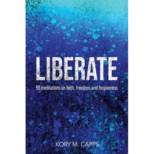 Liberate: 50 meditations on faith, freedom, and forgiveness