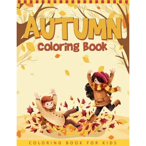 Autumn Coloring Book For Kids: A Collection of Funny and Cute Autumn Coloring Pages For Kids, Toddlers & Preschool - Autumn Book For Children
