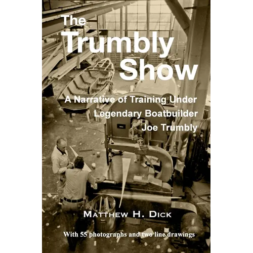 The Trumbly Show: A Narrative of Training Under Legendary Boatbuilder Joe Trumbly