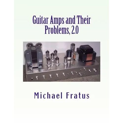 Guitar Amps and Their Problems 2.0: Updated and Improved