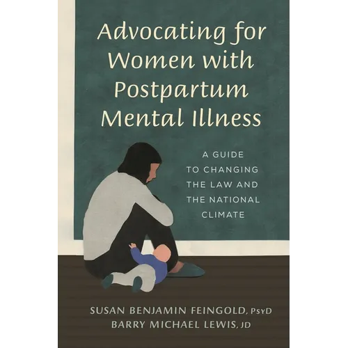 Advocating for Women with Postpartum Mental Illness: A Guide to Changing the Law and the National Climate