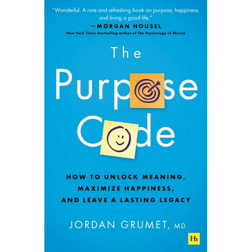 The Purpose Code: How to Unlock Meaning, Maximize Happiness, and Leave a Lasting Legacy