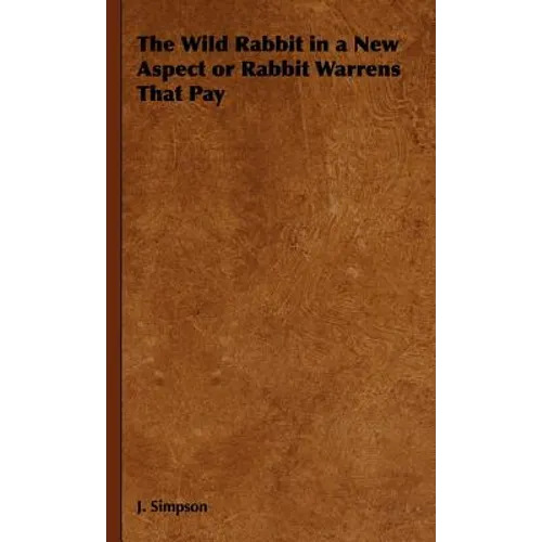 The Wild Rabbit in a New Aspect or Rabbit Warrens That Pay
