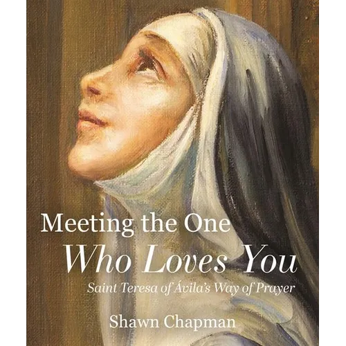 Meeting the One Who Loves You: Saint Teresa of Ávila's Way of Prayer