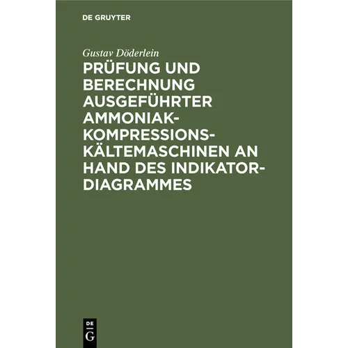Prüfung Und Berechnung Ausgeführter Ammoniak-Kompressions-Kältemaschinen an Hand Des Indikator-Diagrammes: Unter Besonderer Berücksichtigung Des Nasse