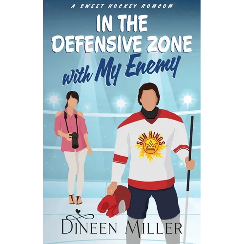 In the Defensive Zone with My Enemy: A Sweet Hockey Romcom