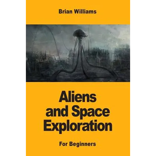 Aliens and Space Exploration: For Beginners