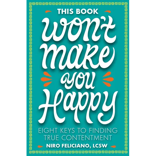 This Book Won't Make You Happy: Eight Keys to Finding True Contentment