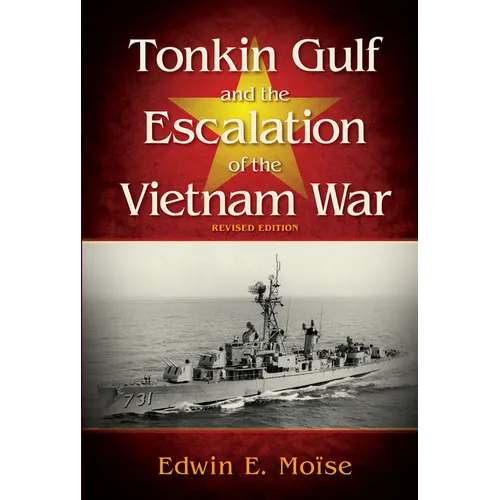Tonkin Gulf and the Escalation of the Vietnam War,: Revised Edition