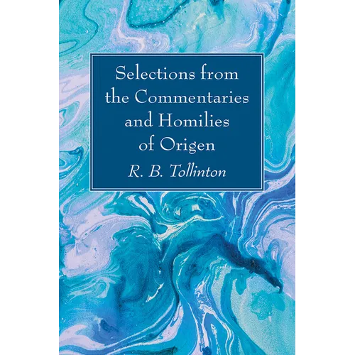 Selections from the Commentaries and Homilies of Origen