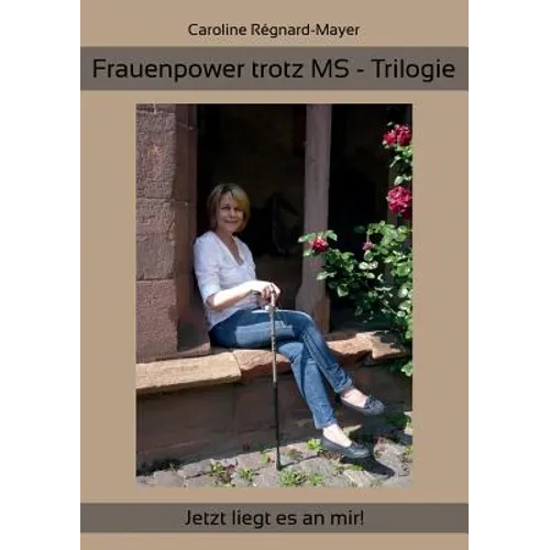 Frauenpower trotz MS - Trilogie: Jetzt liegt es an mir!