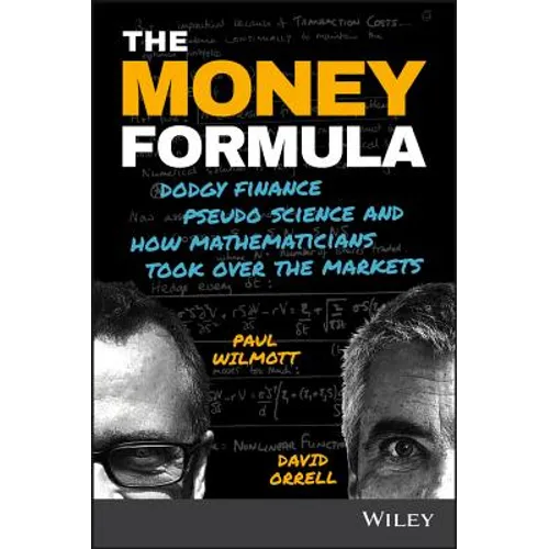 The Money Formula: Dodgy Finance, Pseudo Science, and How Mathematicians Took Over the Markets