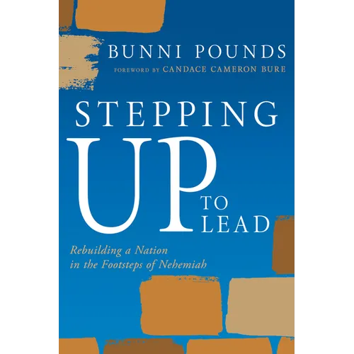 Stepping Up to Lead: Rebuilding a Nation in the Footsteps of Nehemiah (Christians Engaged to Transform Culture)