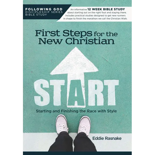 First Steps for the New Christian: Starting and Finishing the Race with Style