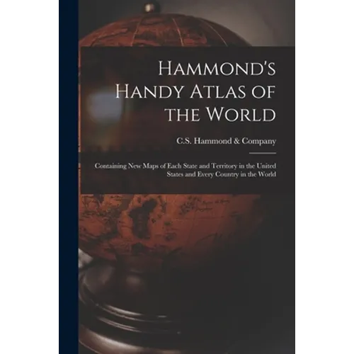 Hammond's Handy Atlas of the World: Containing New Maps of Each State and Territory in the United States and Every Country in the World