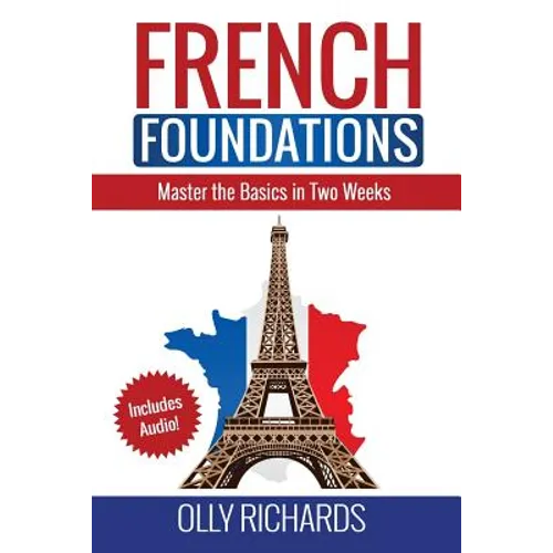 French Foundations: Master the Basics in Two Weeks Learn French