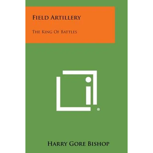 Field Artillery: The King of Battles