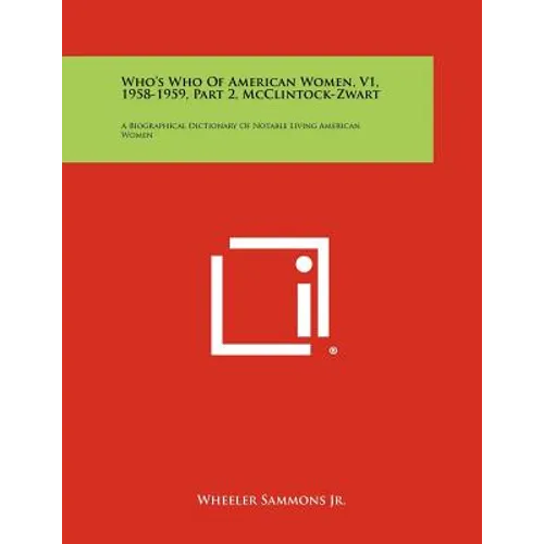 Who's Who of American Women, V1, 1958-1959, Part 2, McClintock-Zwart: A Biographical Dictionary of Notable Living American Women