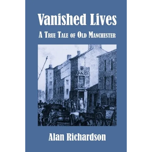 Vanished Lives: A True Tale of Old Manchester