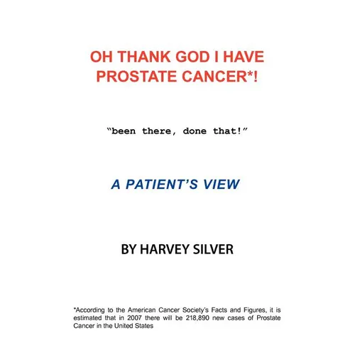 Oh, Thank God I Have Prostate Cancer!: A Patient's View