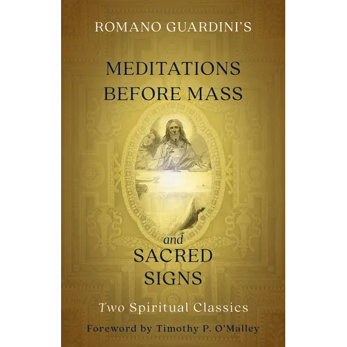Romano Guardini's Meditations Before Mass and Sacred Signs: Two Spiritual Classics