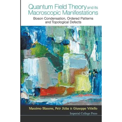 Quantum Field Theory and Its Macroscopic Manifestations: Boson Condensation, Ordered Patterns and Topological Defects