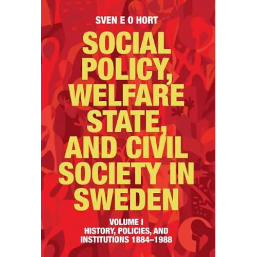 Social Policy, Welfare State, and Civil Society in Sweden: Volume I: History, Policies, and Institutions 1884-1988