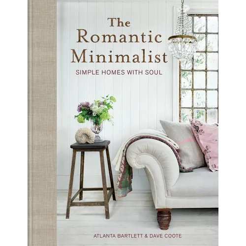 The Romantic Minimalist: Simple Homes with Soul