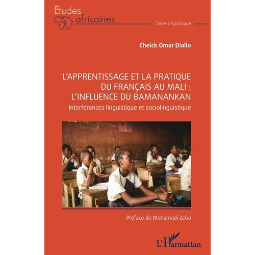 L'apprentissage et la pratique du français au Mali: l'influence du Bamanankan: Interférences linguistique et sociolinguistique