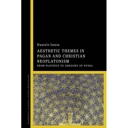 Aesthetic Themes in Pagan and Christian Neoplatonism: From Plotinus to Gregory of Nyssa