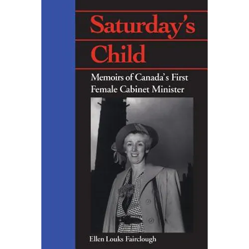 Saturday's Child: Memoirs of Canada's First Female Cabinet Minister