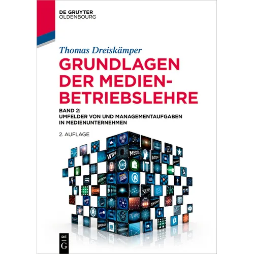 Grundlagen Der Medienbetriebslehre: Band 2: Umfelder Von Und Managementaufgaben in Medienunternehmen