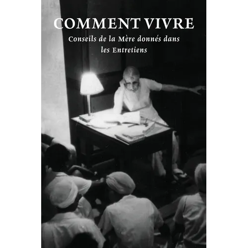 Comment Vivre: Conseils de la Mère donnés dans les Entretiens