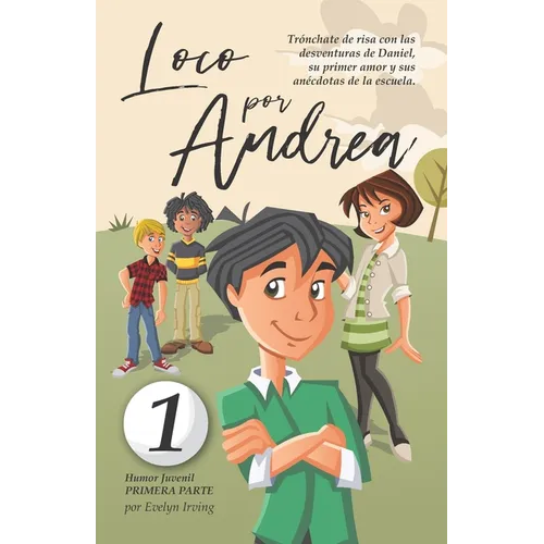 Loco por Andrea: Novela infantil-juvenil de humor. El candoroso relato de un primer amor escolar para niñas y niños.