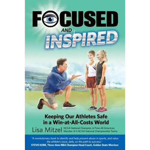 Focused and Inspired: Keeping Our Athletes Safe in a Win-at-All-Costs World