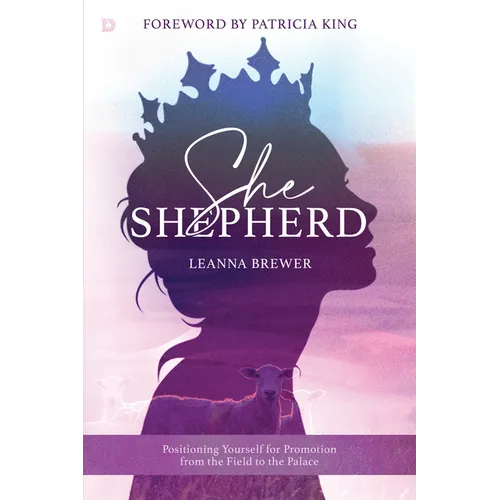 She Shepherd: Positioning Yourself for Promotion from the Field to the Palace