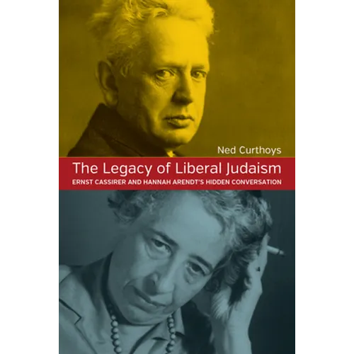 The Legacy of Liberal Judaism: Ernst Cassirer and Hannah Arendt's Hidden Conversation