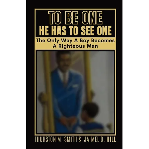 To Be One He Has to See One: The Only Way A Boy Becomes A Righteous Man