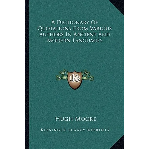A Dictionary Of Quotations From Various Authors In Ancient And Modern Languages