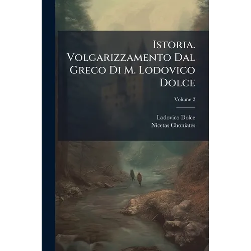 Istoria. Volgarizzamento Dal Greco Di M. Lodovico Dolce