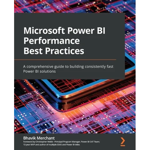Microsoft Power BI Performance Best Practices: A comprehensive guide to building consistently fast Power BI solutions