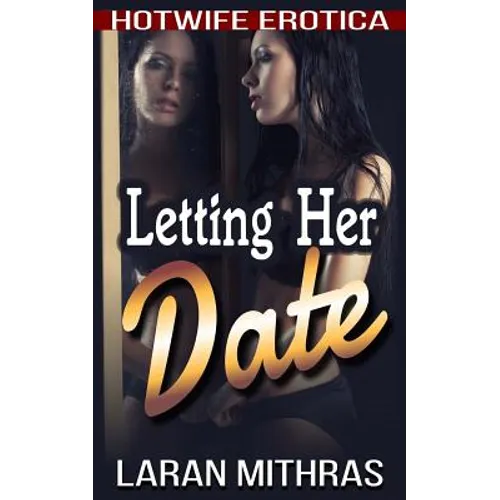 Letting Her Date: Hotwife Erotica