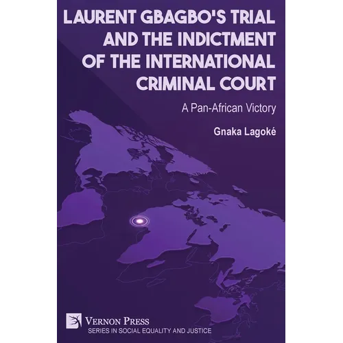 Laurent Gbagbo's Trial and the Indictment of the International Criminal Court: A Pan-African Victory