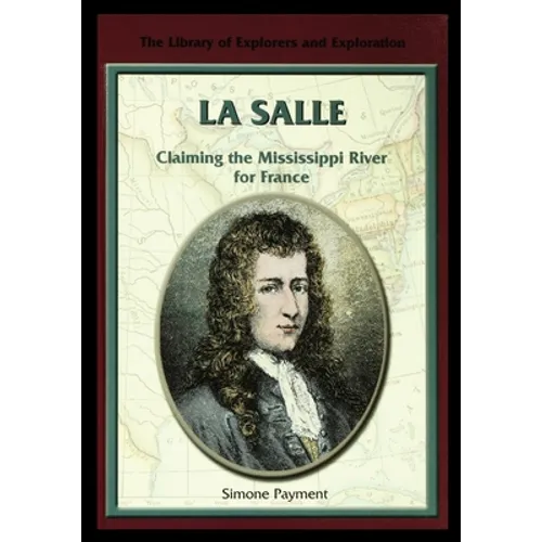 La Salle: Claiming the Mississippi River for France