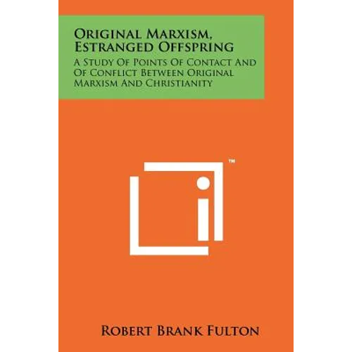 Original Marxism, Estranged Offspring: A Study of Points of Contact and of Conflict Between Original Marxism and Christianity