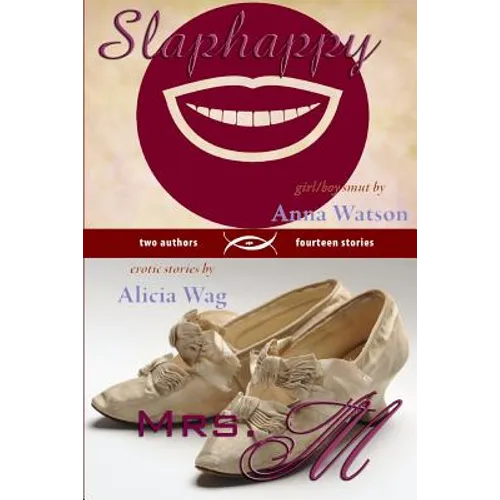 Slaphappy: Girl/Boy Smut & Mrs. M: A Book of Erotic Stories