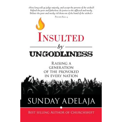 Insulted By Ungodliness: Raising a generation of the provoked in every nation